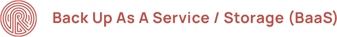 Back Up As A Service / Storage (BaaS)